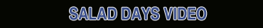 SALAD DAYS VIDEO